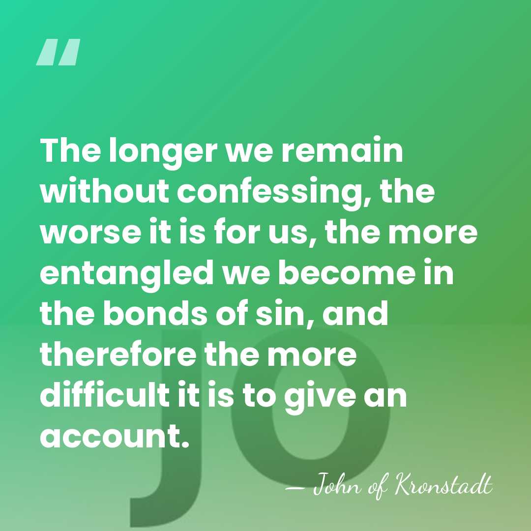 The longer we remain without confessing, the worse it is for us,&hellip; - John of Kronstadt