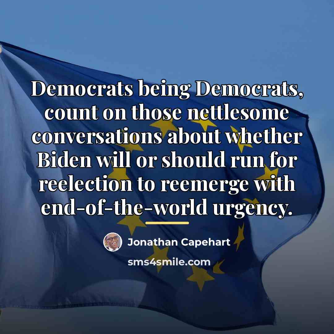 “Democrats being Democrats, count on those nettlesome conversations about whether…” quote by Jonathan Capehart