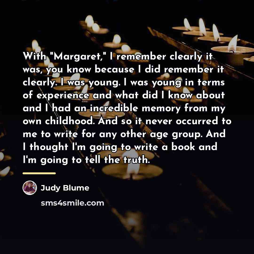 “With "Margaret," I remember clearly it was, you know because…” quote by Judy Blume