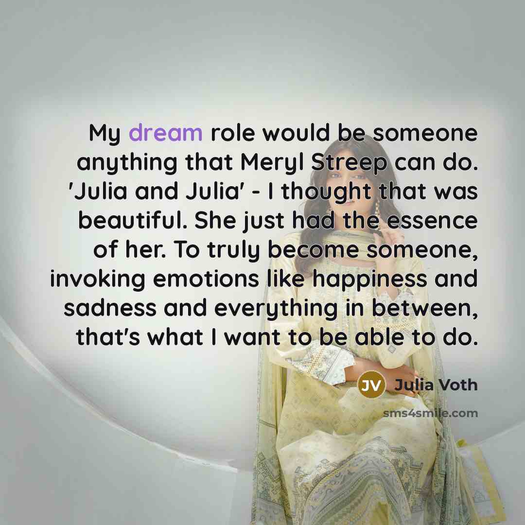 “My dream role would be someone anything that Meryl Streep…” quote by Julia Voth