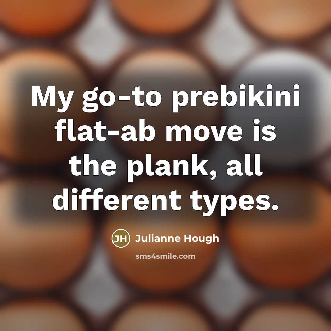 “My go-to prebikini flat-ab move is the plank, all different…” quote by Julianne Hough