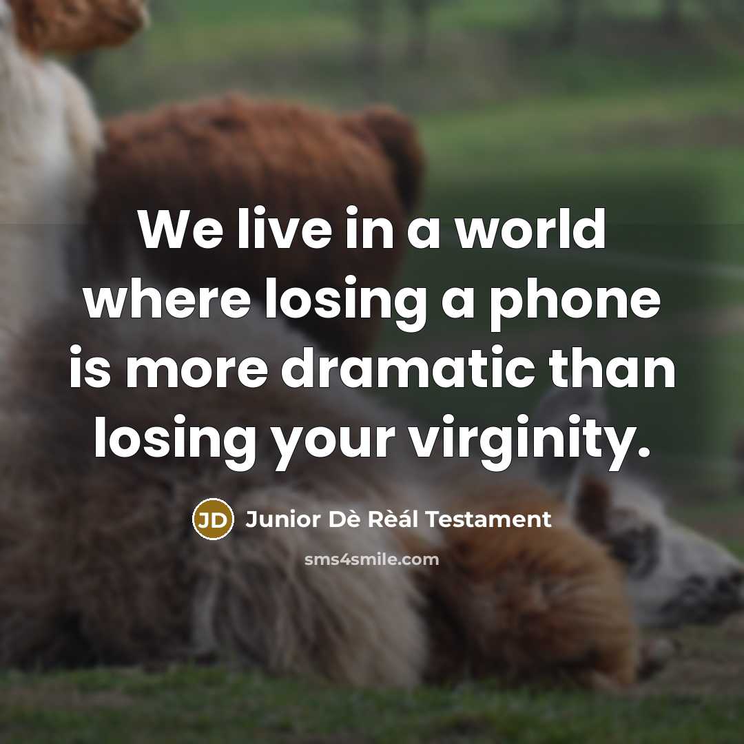 “We live in a world where losing a phone is…” quote by Junior Dè Rèál Testament