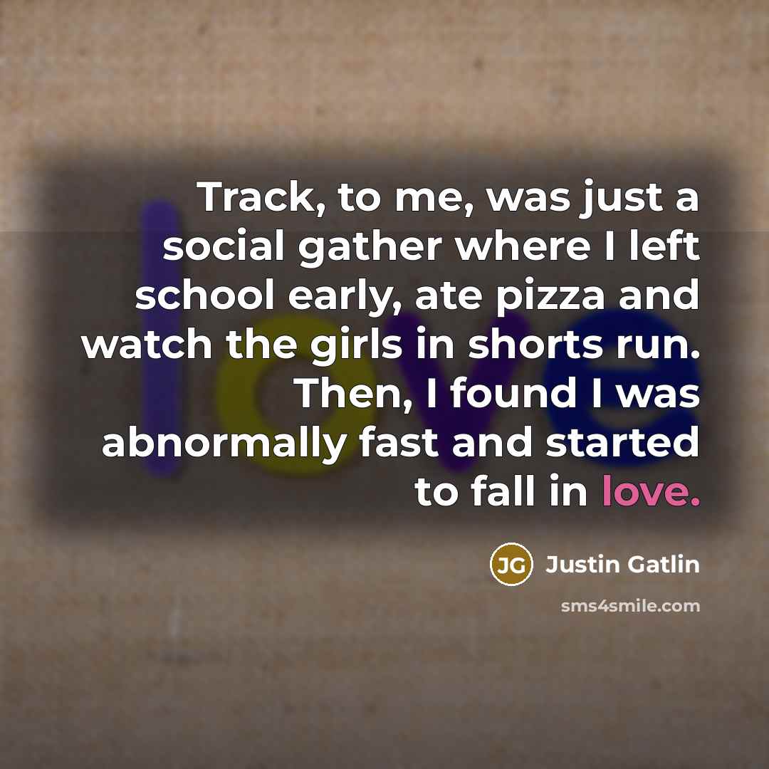 “Track, to me, was just a social gather where I…” quote by Justin Gatlin