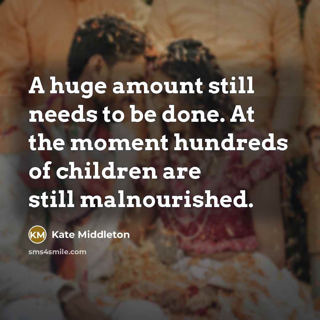 “A huge amount still needs to be done. At the…” quote by Kate Middleton