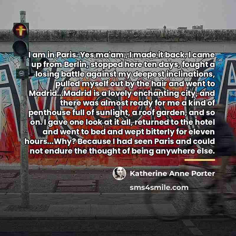“I am in Paris. Yes ma'am , I made it…” quote by Katherine Anne Porter