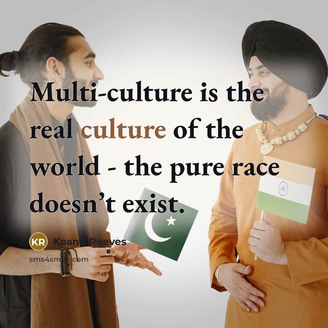 “Multi-culture is the real culture of the world - the…” quote by Keanu Reeves