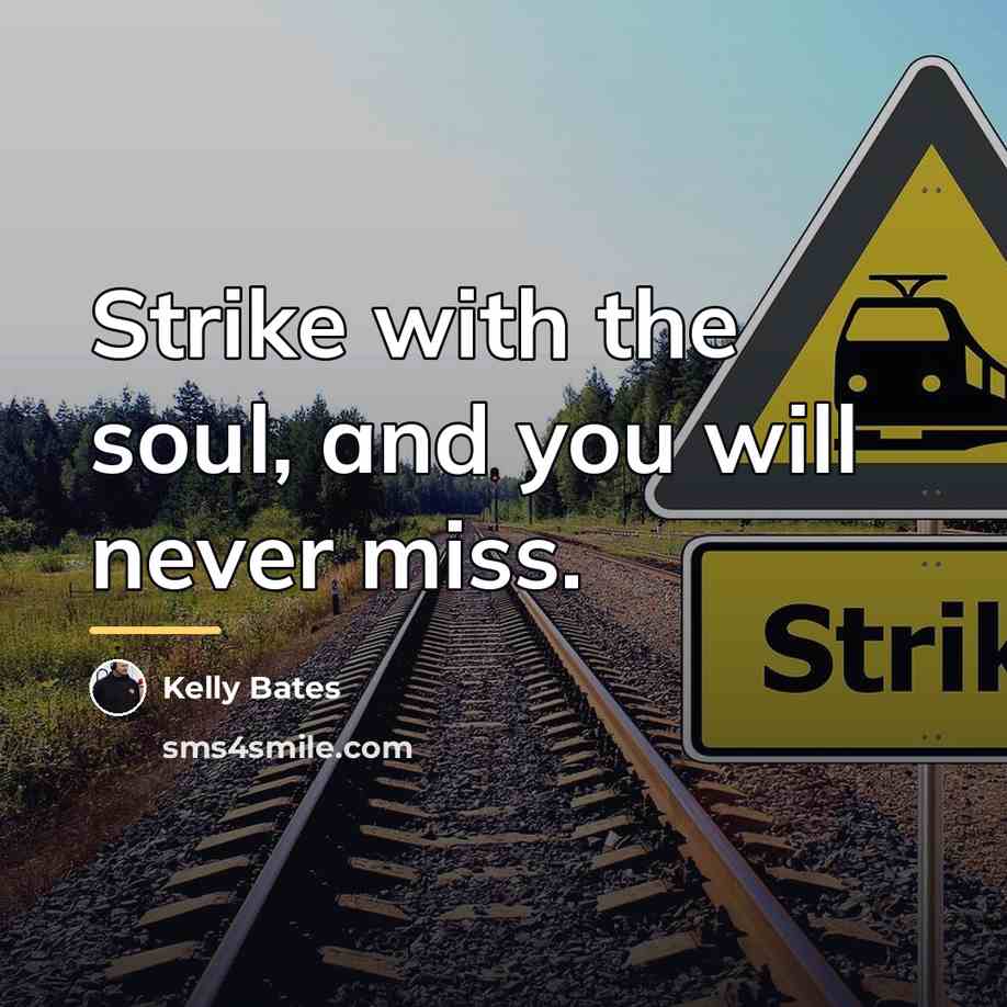 “Strike with the soul, and you will never miss.…” quote by Kelly Bates
