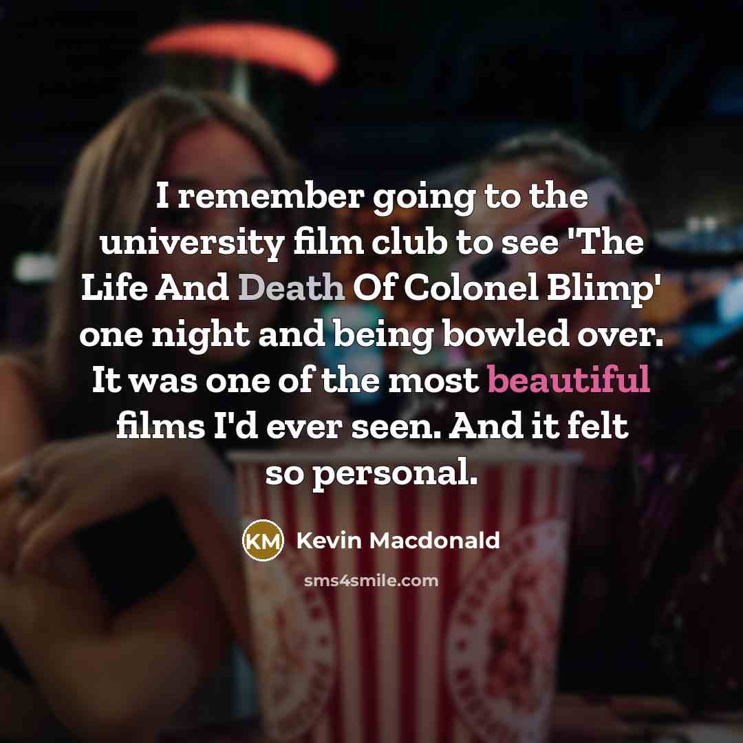 “I remember going to the university film club to see…” quote by Kevin Macdonald