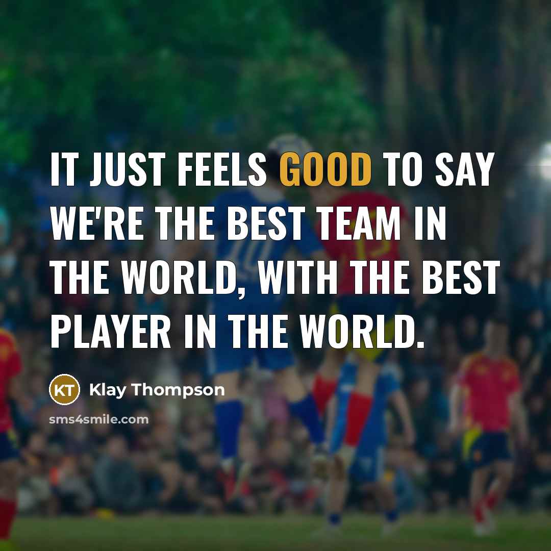“It just feels good to say we're the best team…” quote by Klay Thompson