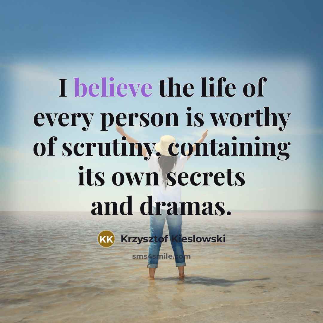 “I believe the life of every person is worthy of…” quote by Krzysztof Kieslowski