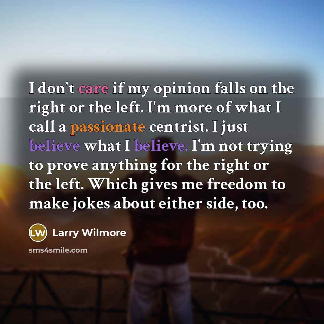 “I don't care if my opinion falls on the right…” quote by Larry Wilmore