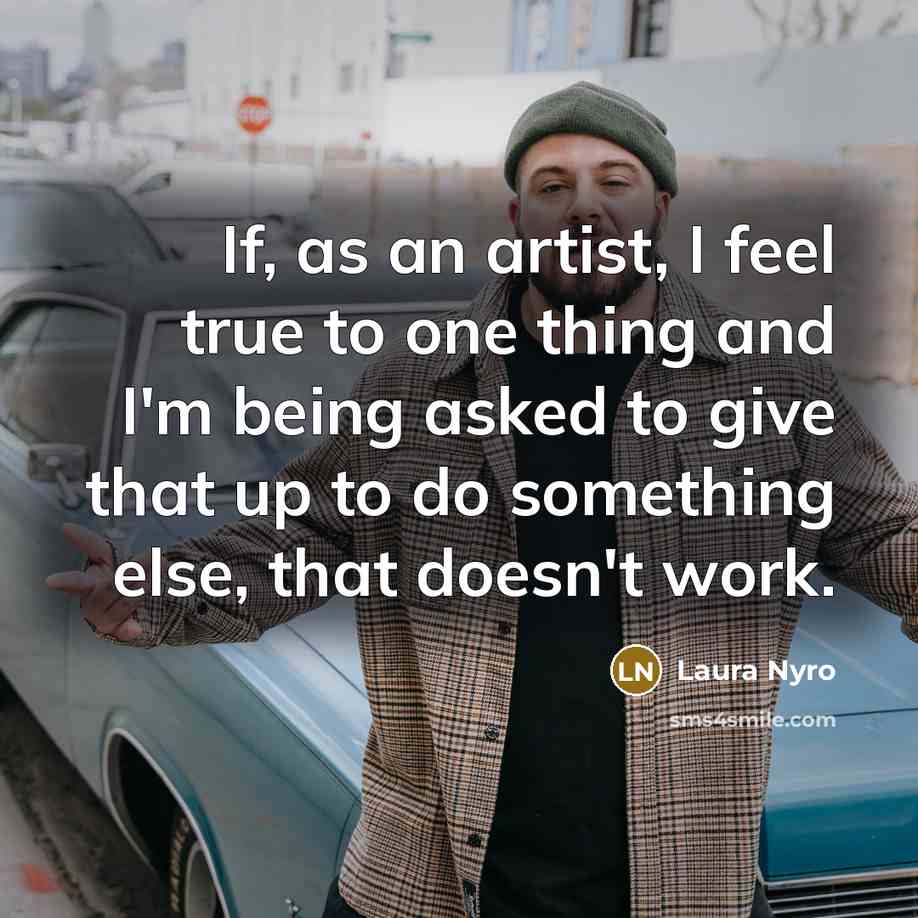 “If, as an artist, I feel true to one thing…” quote by Laura Nyro