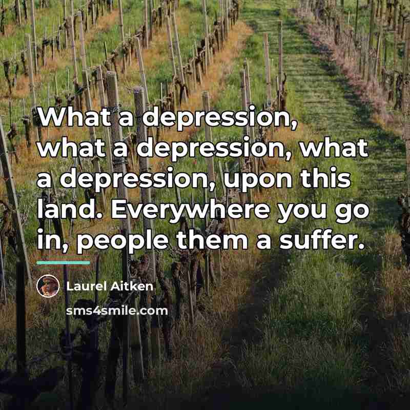 “What a depression, what a depression, what a depression, upon…” quote by Laurel Aitken