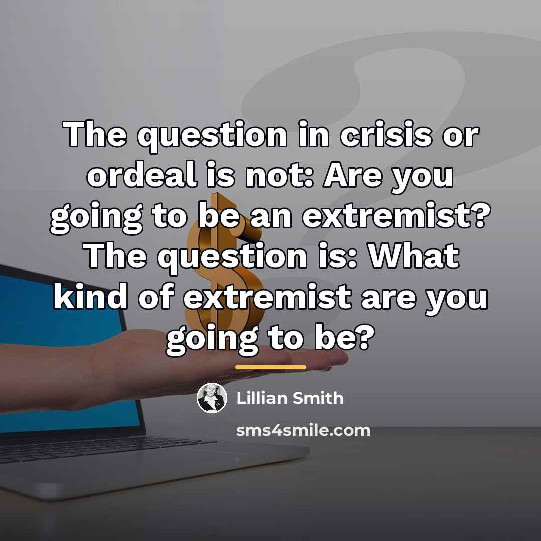 “The question in crisis or ordeal is not: Are you…” quote by Lillian Smith