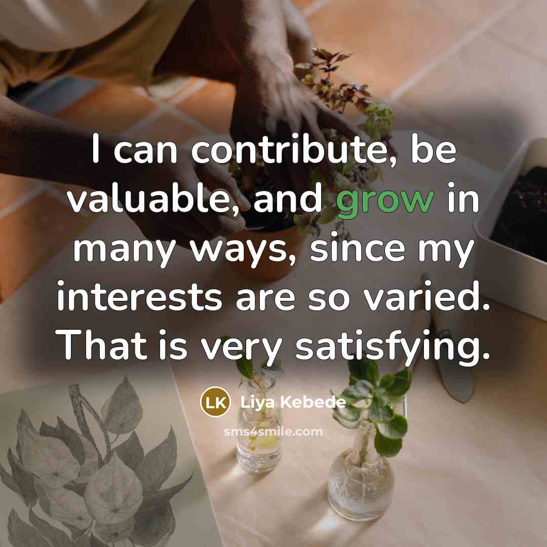“I can contribute, be valuable, and grow in many ways,…” quote by Liya Kebede