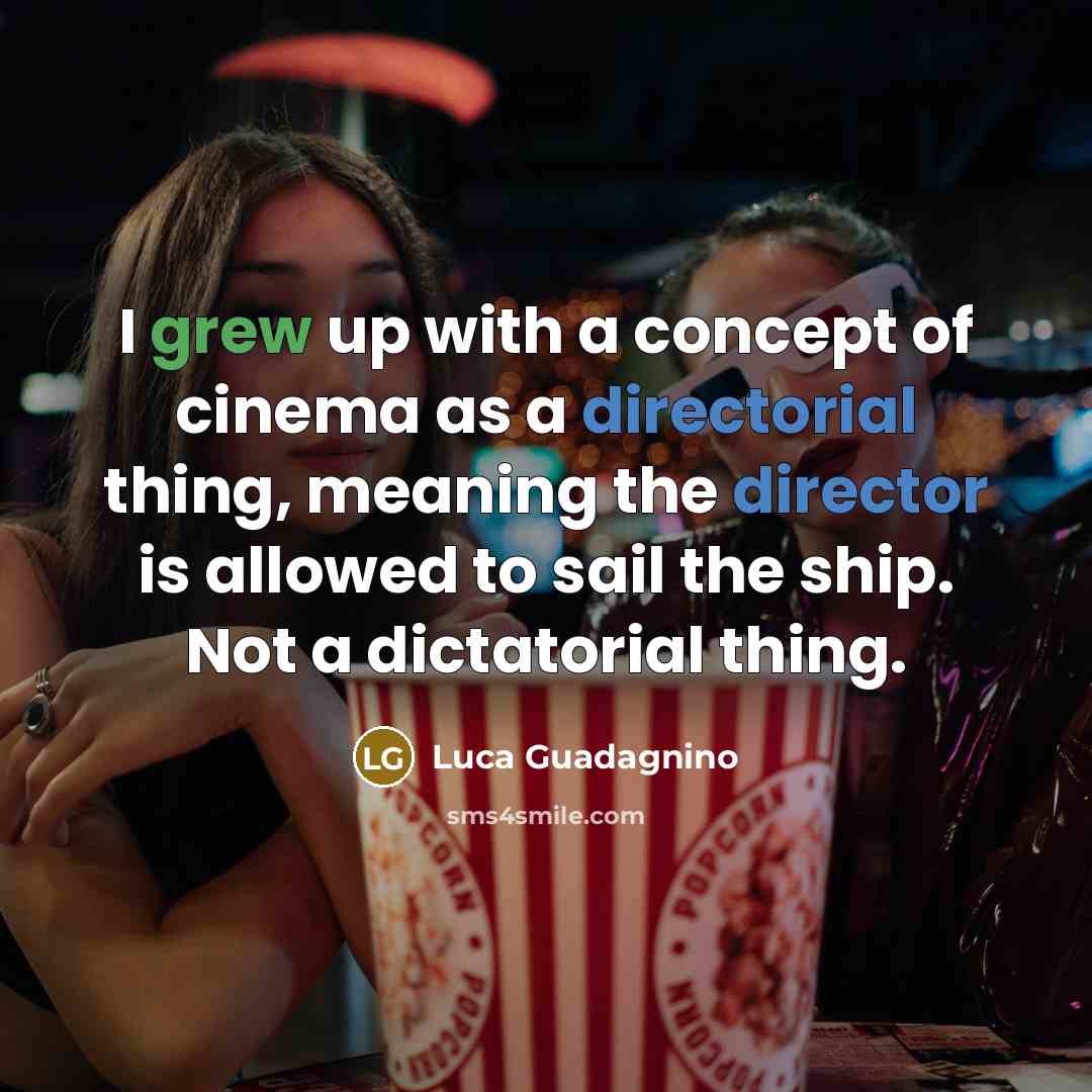 “I grew up with a concept of cinema as a…” quote by Luca Guadagnino
