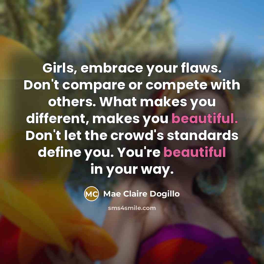 “Girls, embrace your flaws. Don't compare or compete with others.…” quote by Mae Claire Dogillo