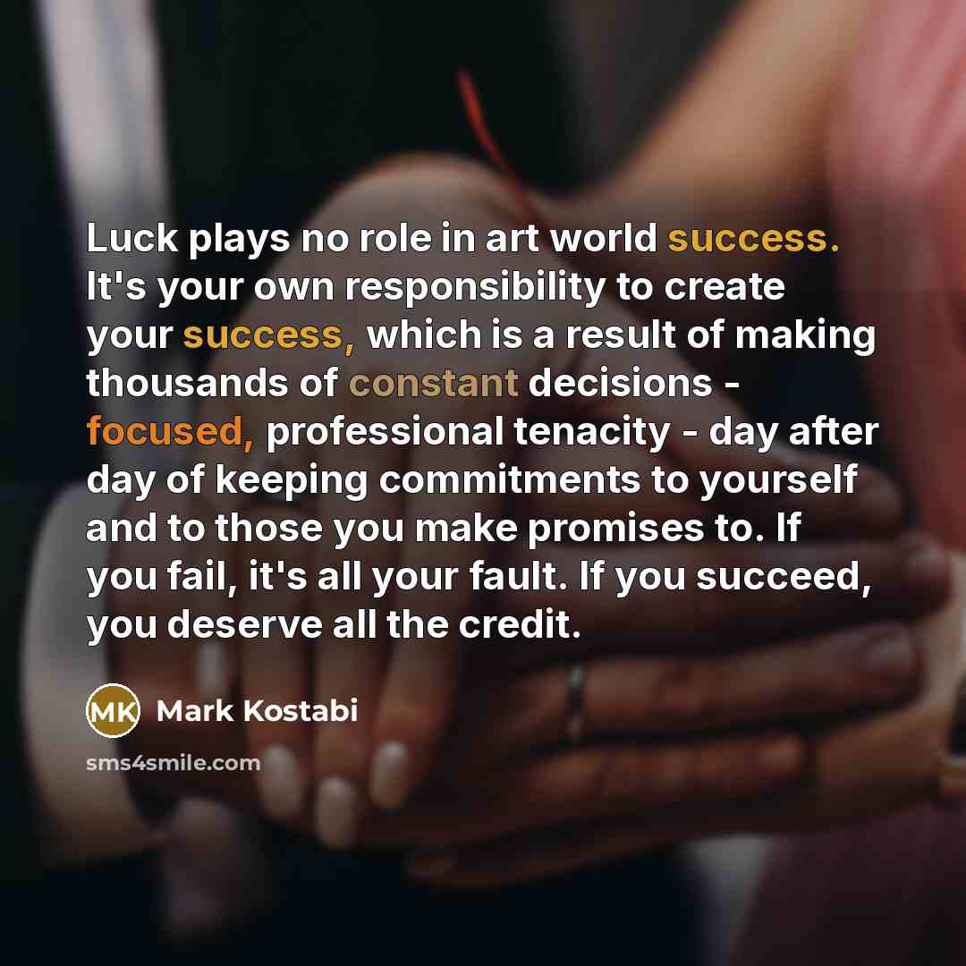 “Luck plays no role in art world success. It's your…” quote by Mark Kostabi