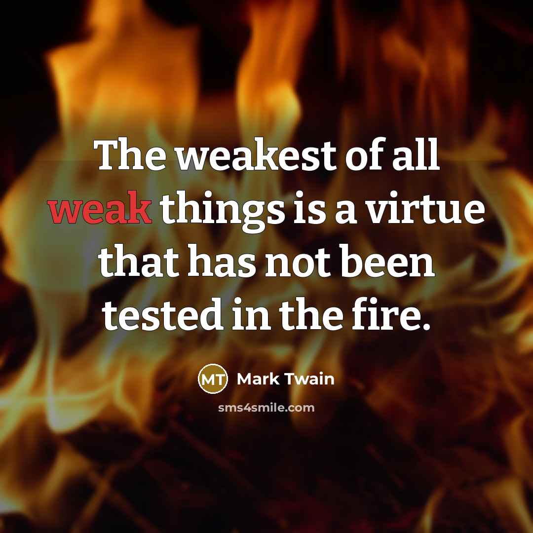“The weakest of all weak things is a virtue that…” quote by Mark Twain
