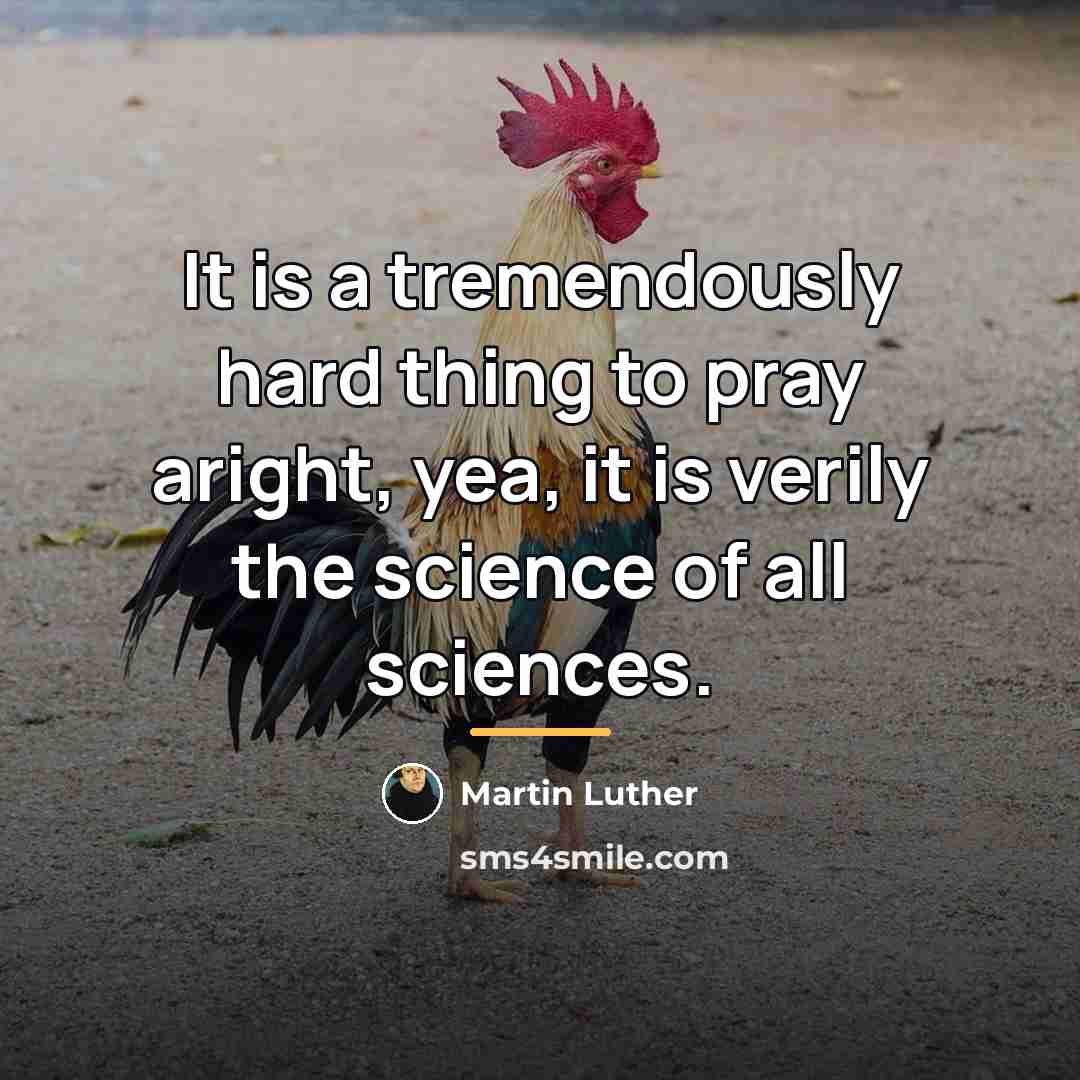 “It is a tremendously hard thing to pray aright, yea,…” quote by Martin Luther