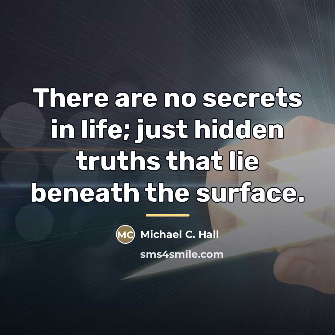 “There are no secrets in life; just hidden truths that…” quote by Michael C. Hall