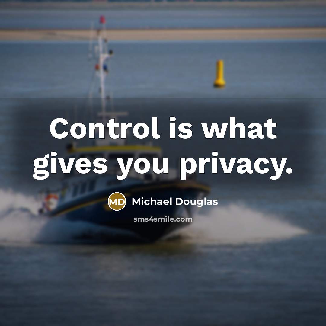 “Control is what gives you privacy.…” quote by Michael Douglas
