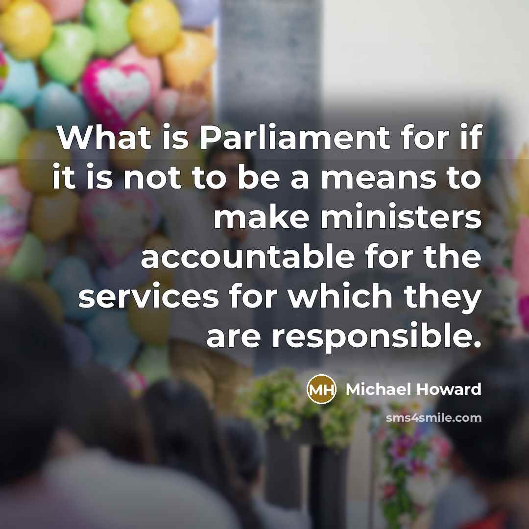 “What is Parliament for if it is not to be…” quote by Michael Howard