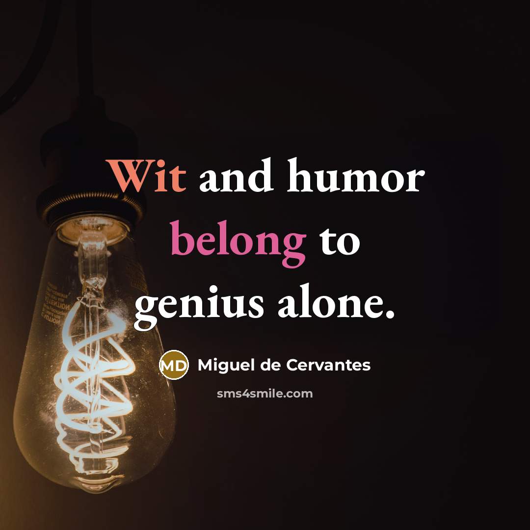 “Wit and humor belong to genius alone.…” quote by Miguel de Cervantes