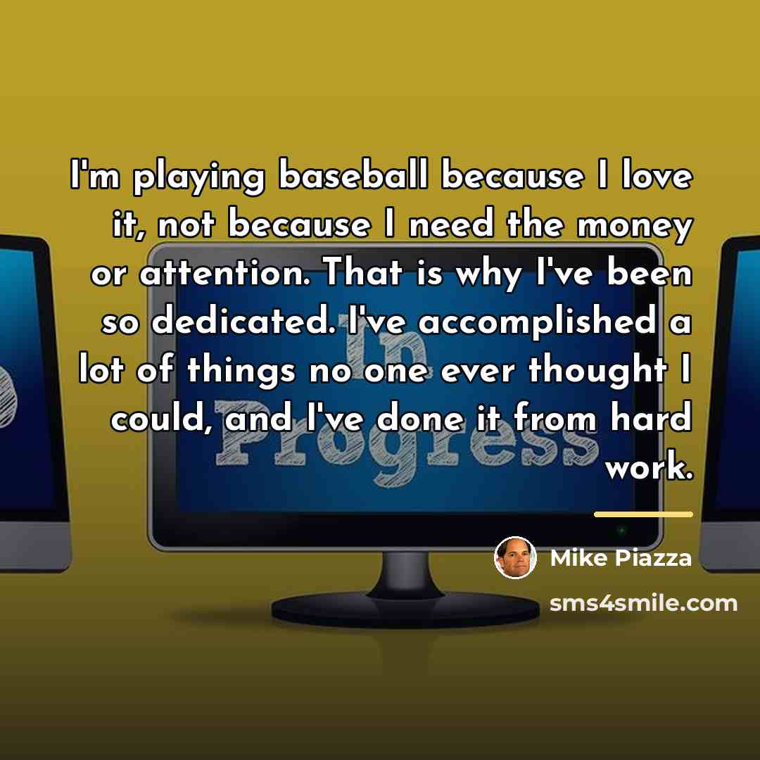 “I'm playing baseball because I love it, not because I…” quote by Mike Piazza