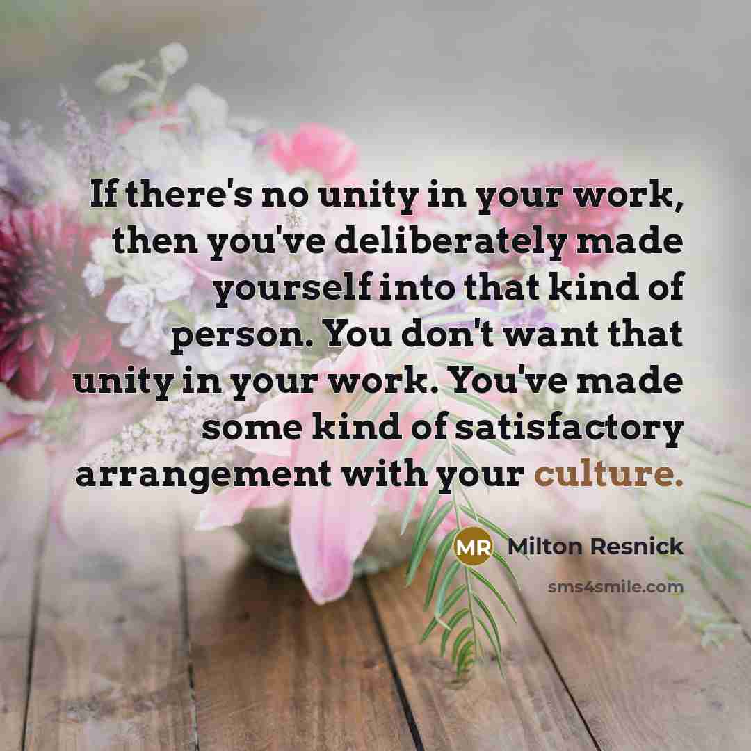 “If there's no unity in your work, then you've deliberately…” quote by Milton Resnick