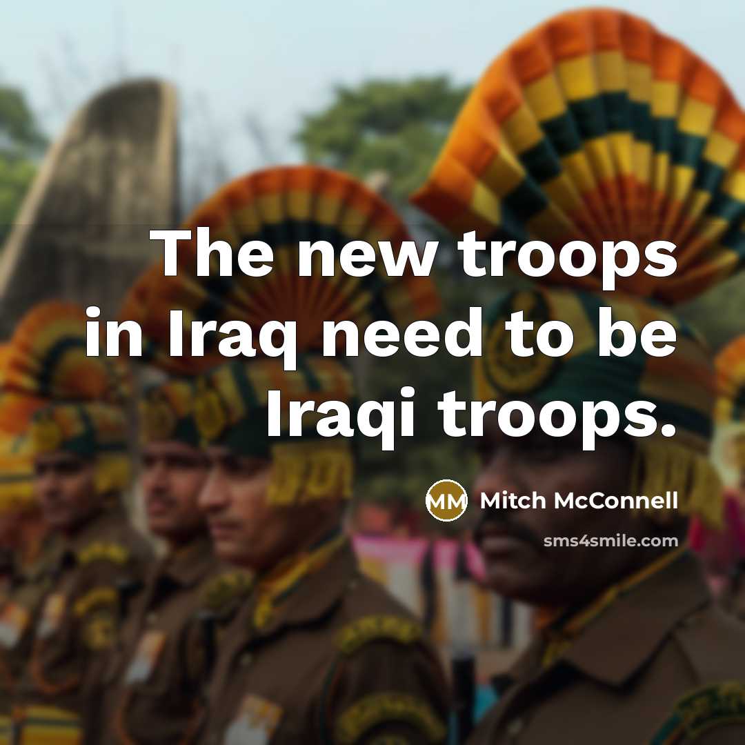 “The new troops in Iraq need to be Iraqi troops.…” quote by Mitch McConnell