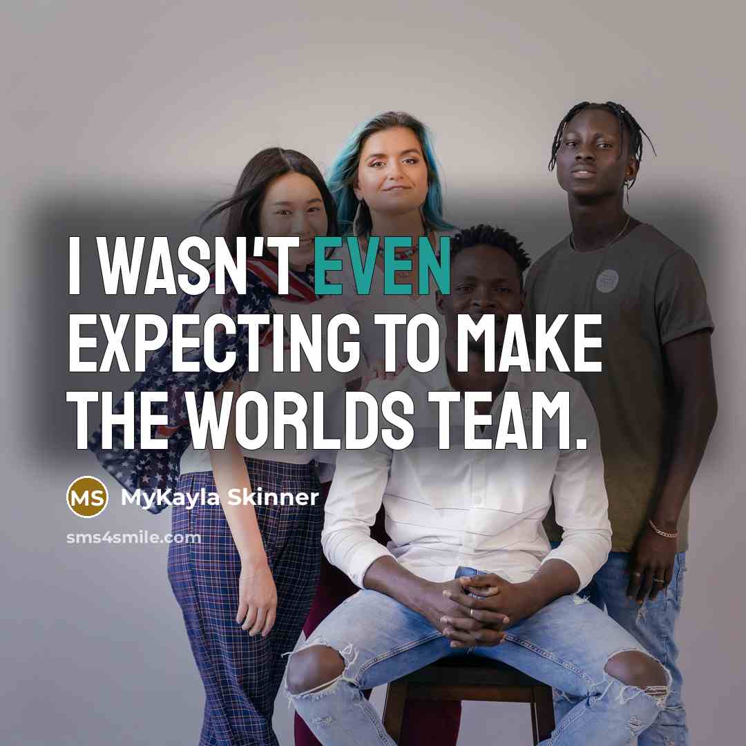 “I wasn't even expecting to make the Worlds team.…” quote by MyKayla Skinner