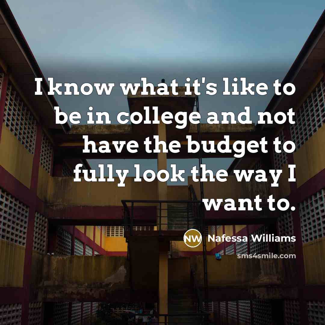 “I know what it's like to be in college and…” quote by Nafessa Williams