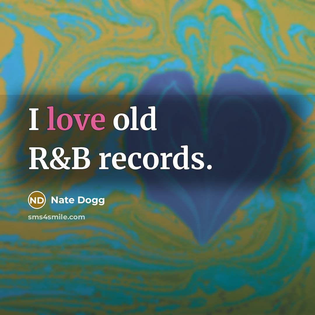 “I love old R&B records.…” quote by Nate Dogg