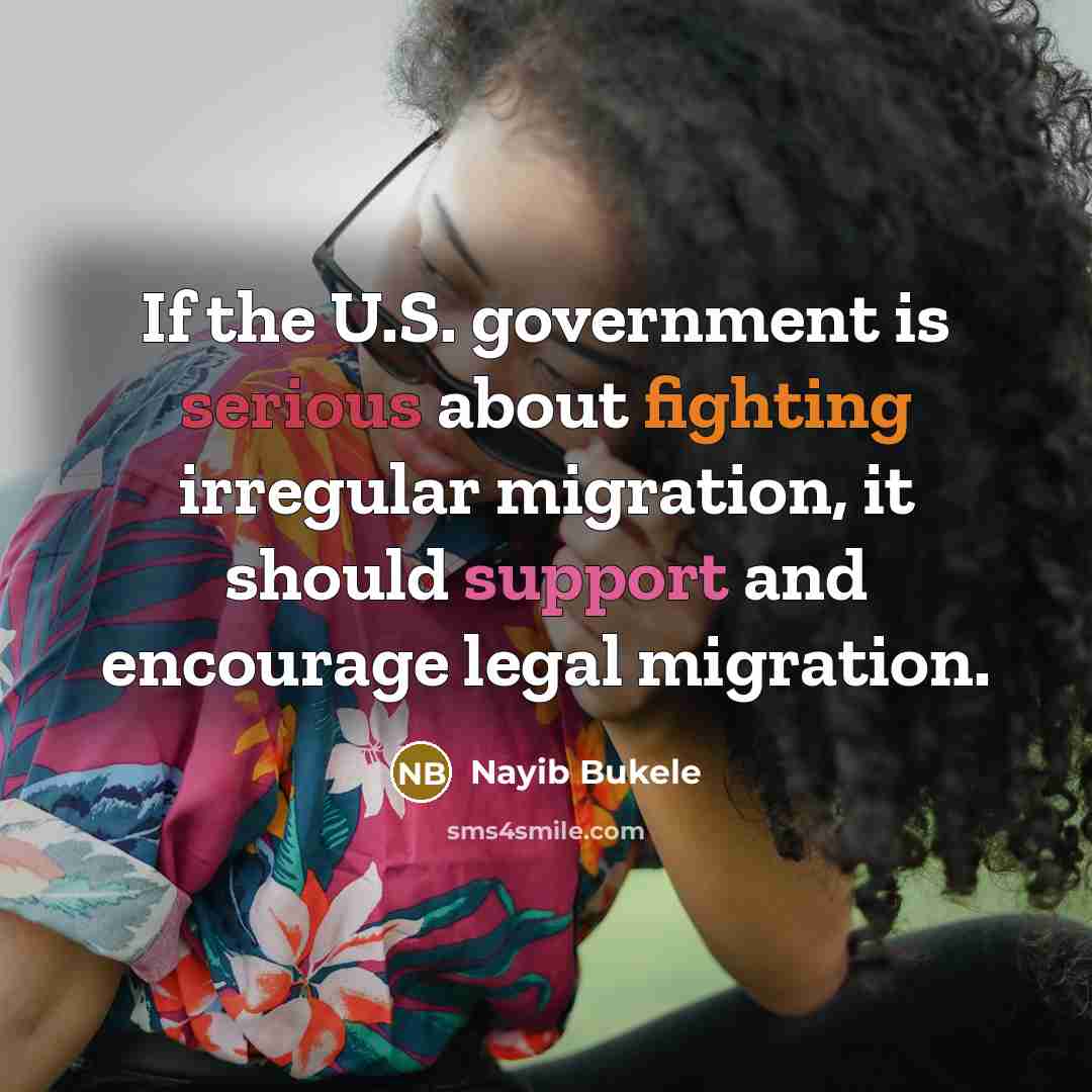 “If the U.S. government is serious about fighting irregular migration,…” quote by Nayib Bukele