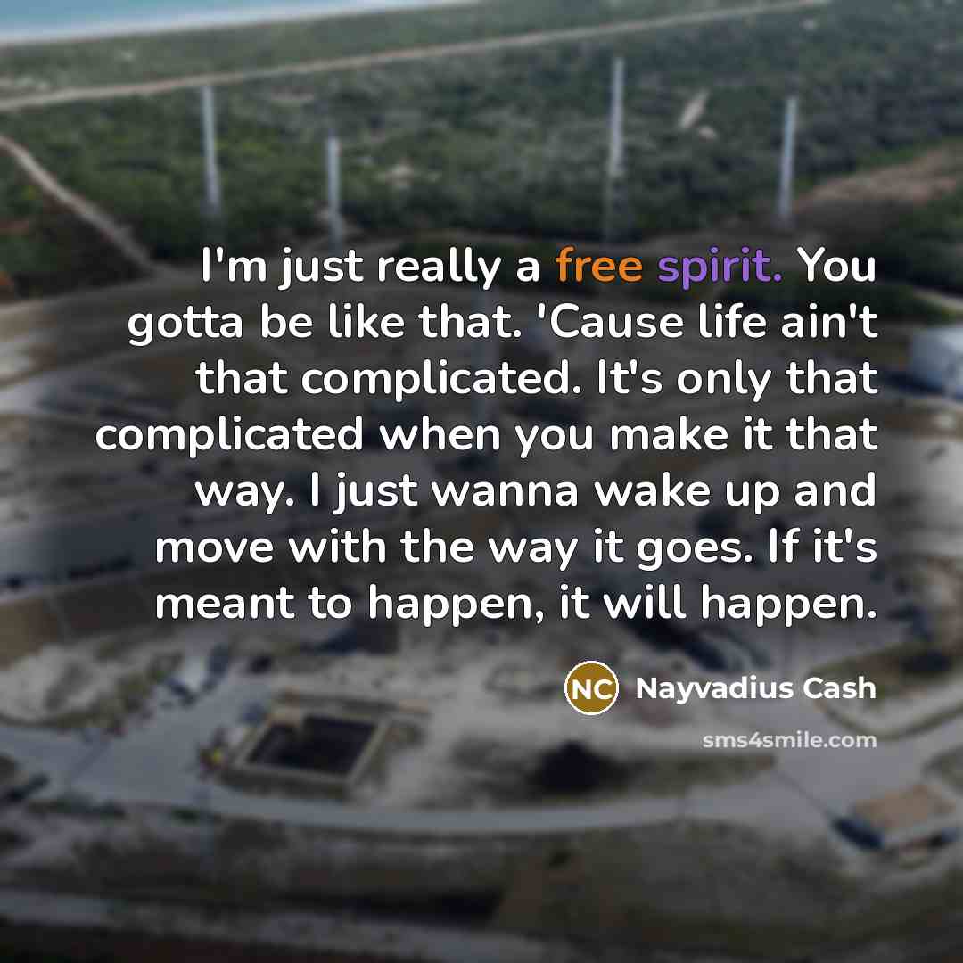 “I'm just really a free spirit. You gotta be like…” quote by Nayvadius Cash