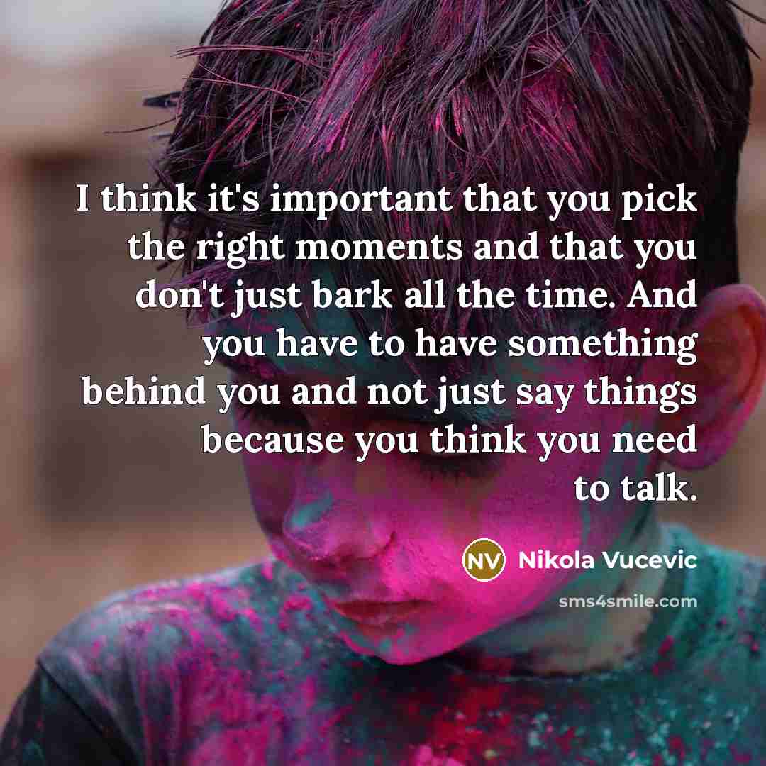 “I think it's important that you pick the right moments…” quote by Nikola Vucevic