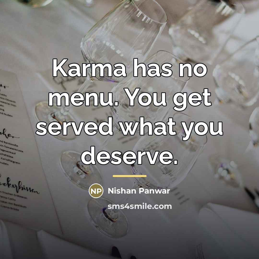 “Karma has no menu. You get served what you deserve.…” quote by Nishan Panwar