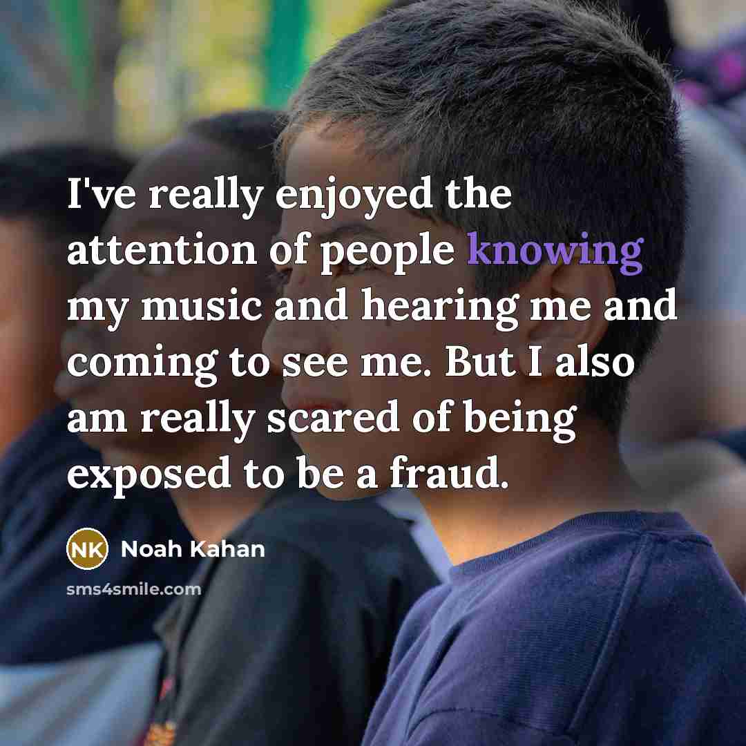 “I've really enjoyed the attention of people knowing my music…” quote by Noah Kahan