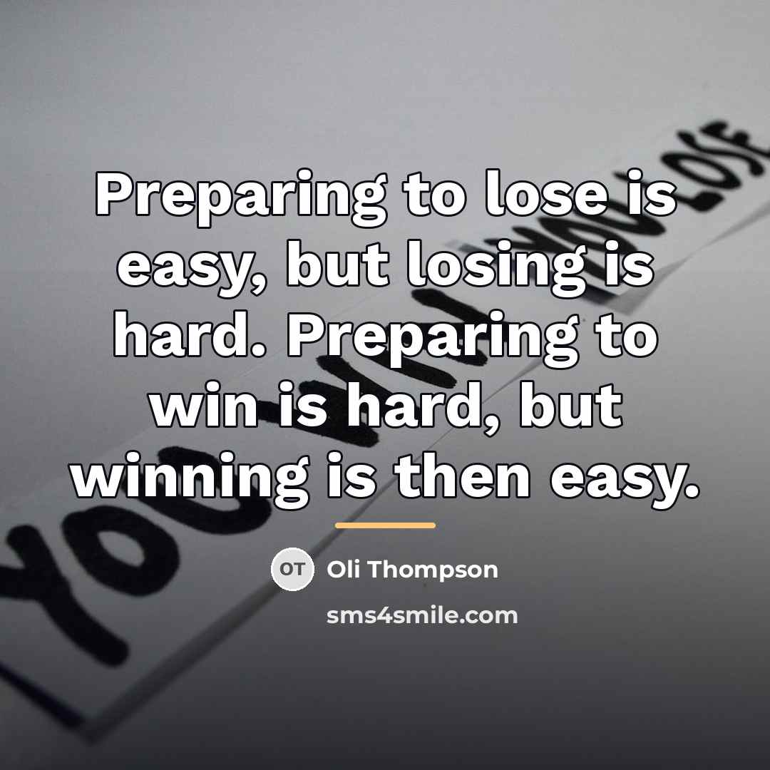 “Preparing to lose is easy, but losing is hard. Preparing…” quote by Oli Thompson