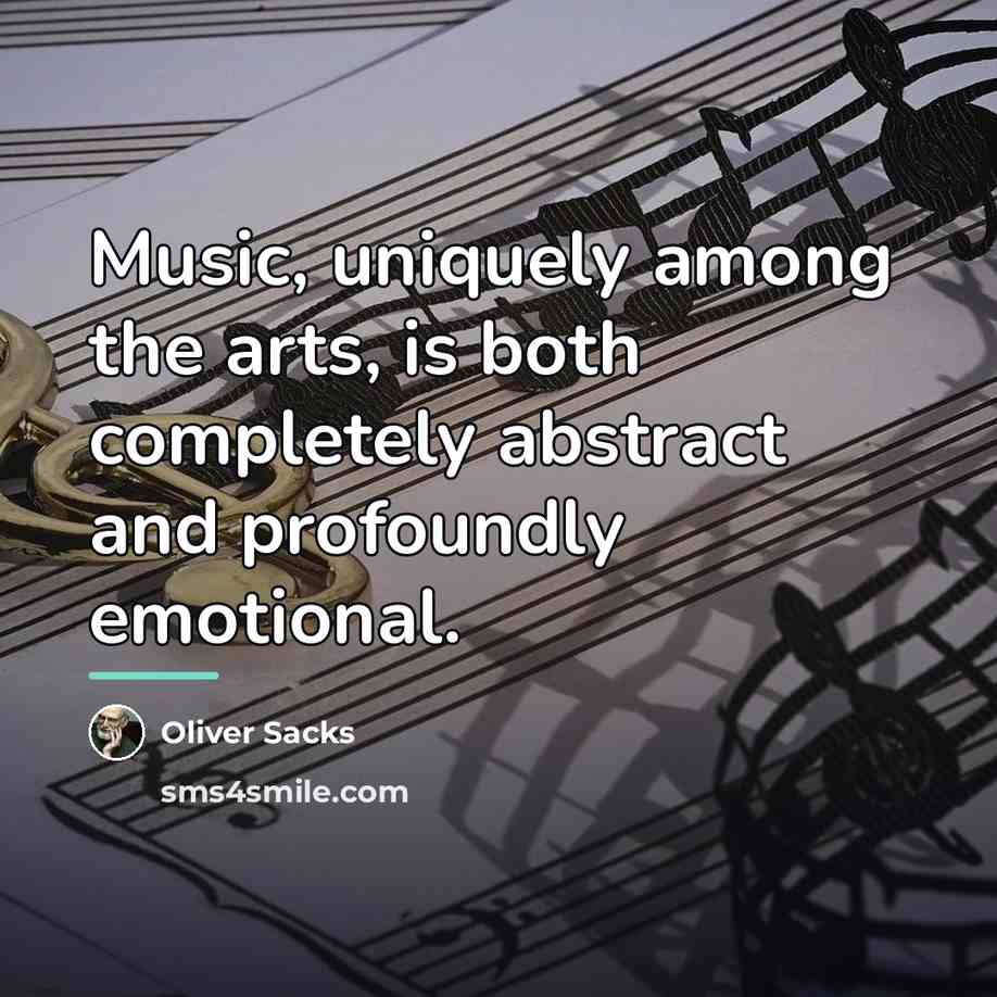 “Music, uniquely among the arts, is both completely abstract and…” quote by Oliver Sacks