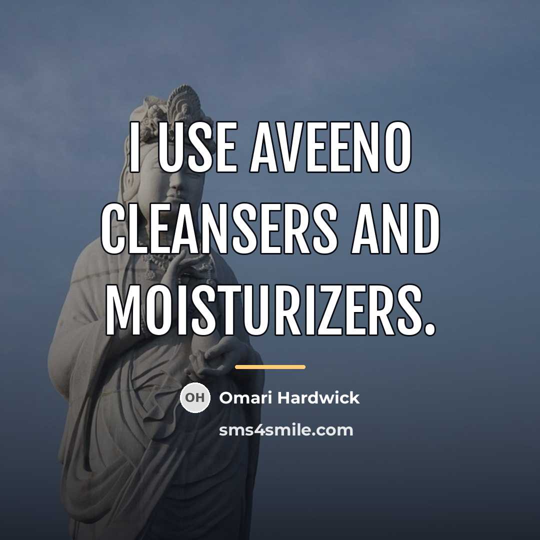 “I use Aveeno cleansers and moisturizers.…” quote by Omari Hardwick