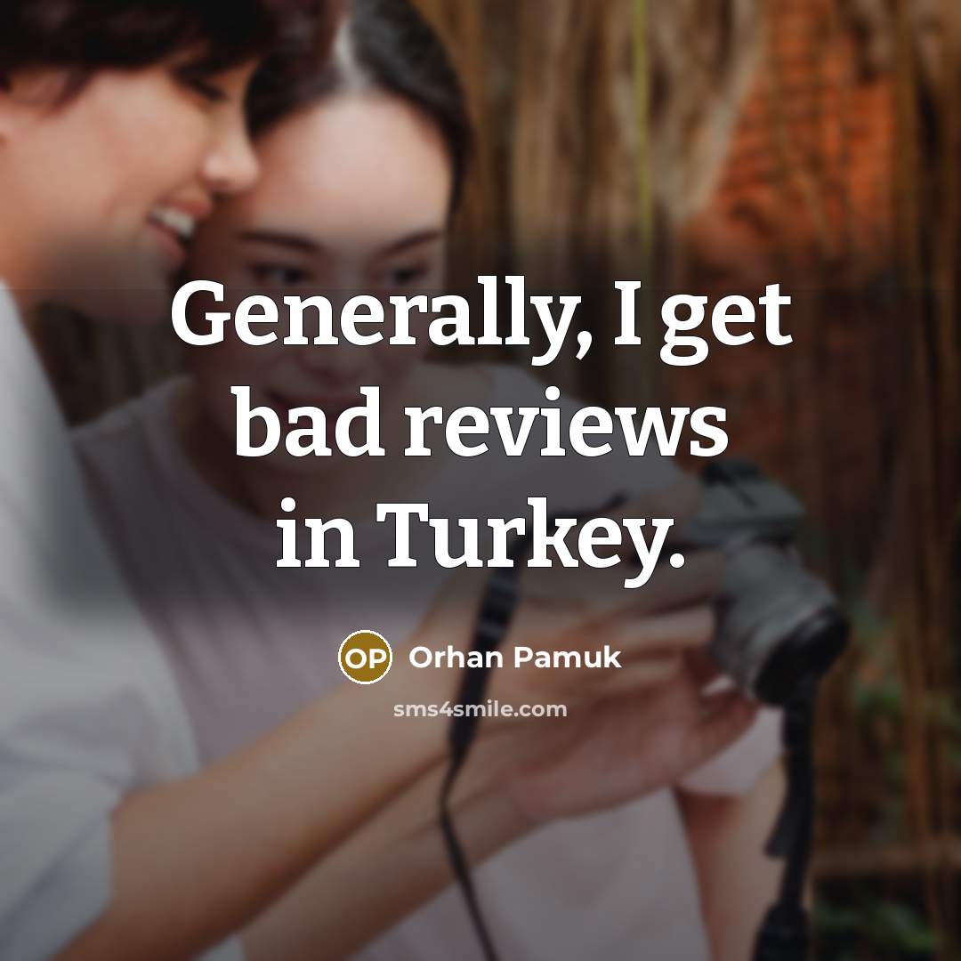 “Generally, I get bad reviews in Turkey.…” quote by Orhan Pamuk