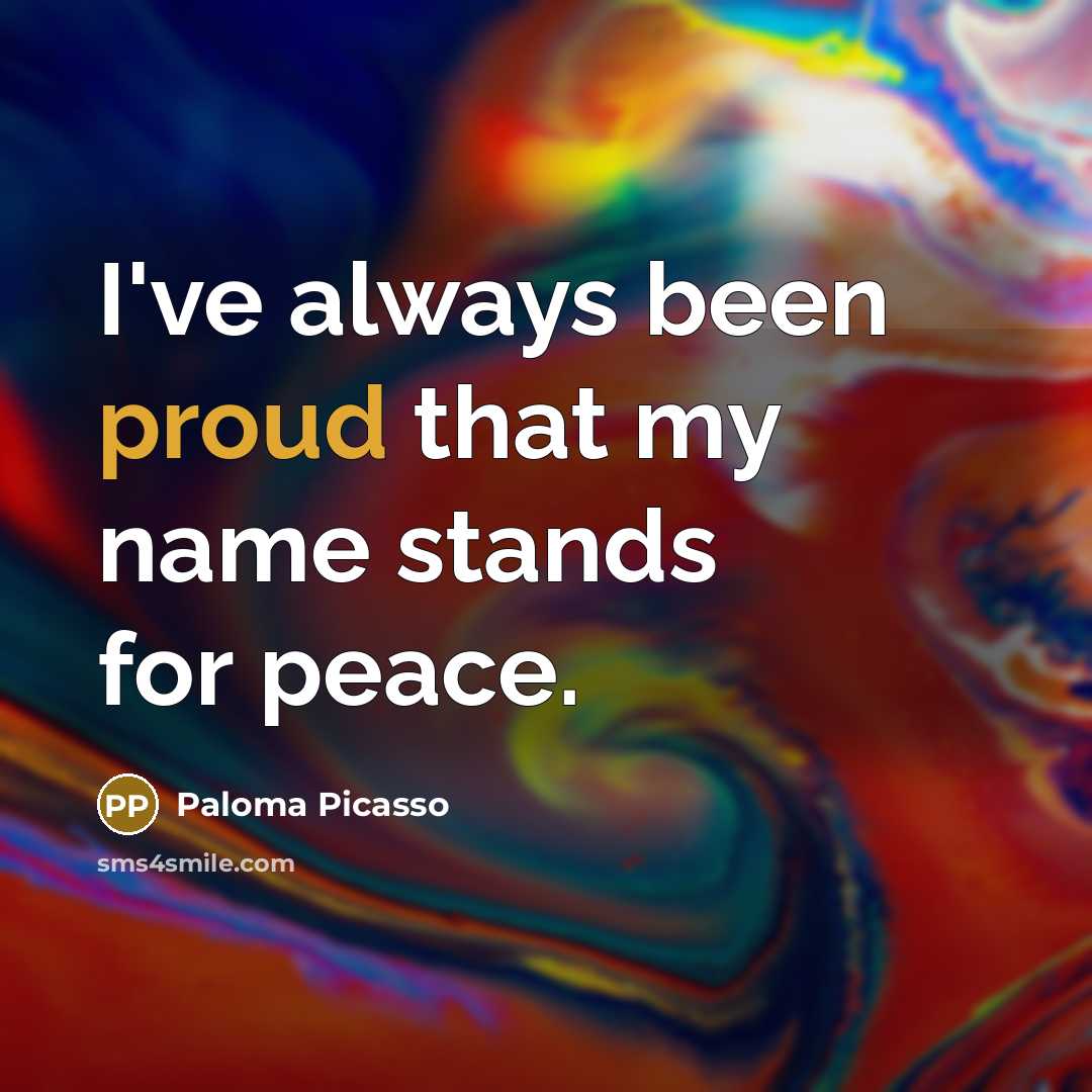 “I've always been proud that my name stands for peace.…” quote by Paloma Picasso