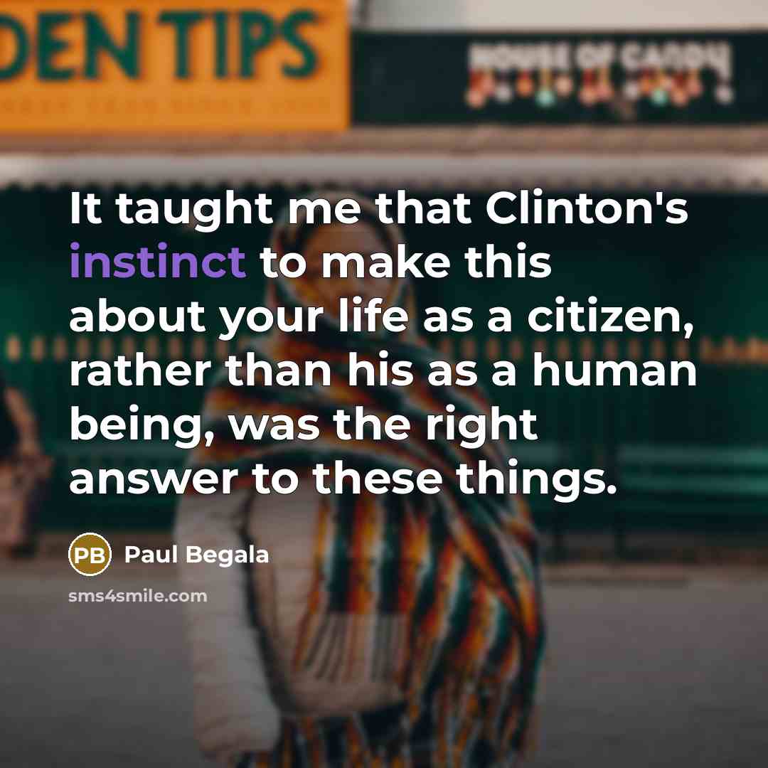 “It taught me that Clinton's instinct to make this about…” quote by Paul Begala