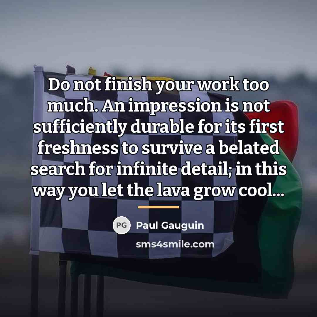 “Do not finish your work too much. An impression is…” quote by Paul Gauguin