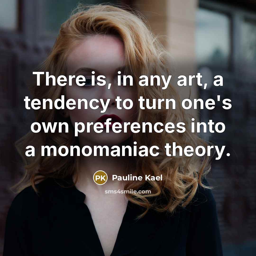“There is, in any art, a tendency to turn one's…” quote by Pauline Kael