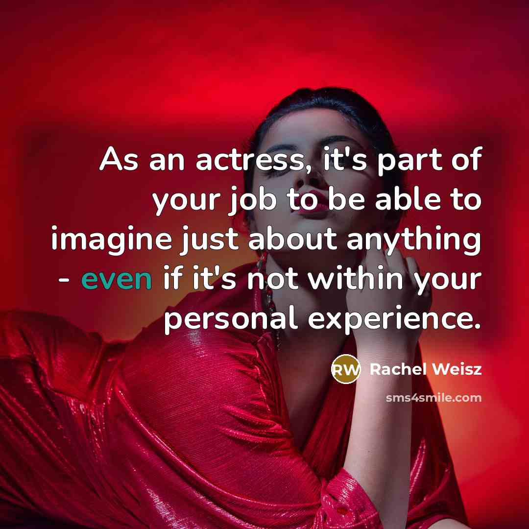 “As an actress, it's part of your job to be…” quote by Rachel Weisz