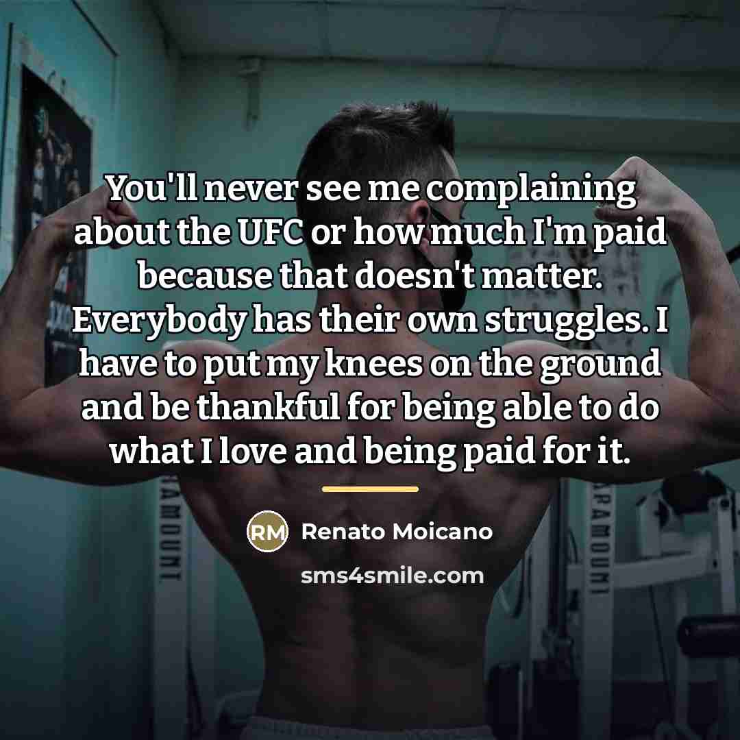“You'll never see me complaining about the UFC or how…” quote by Renato Moicano