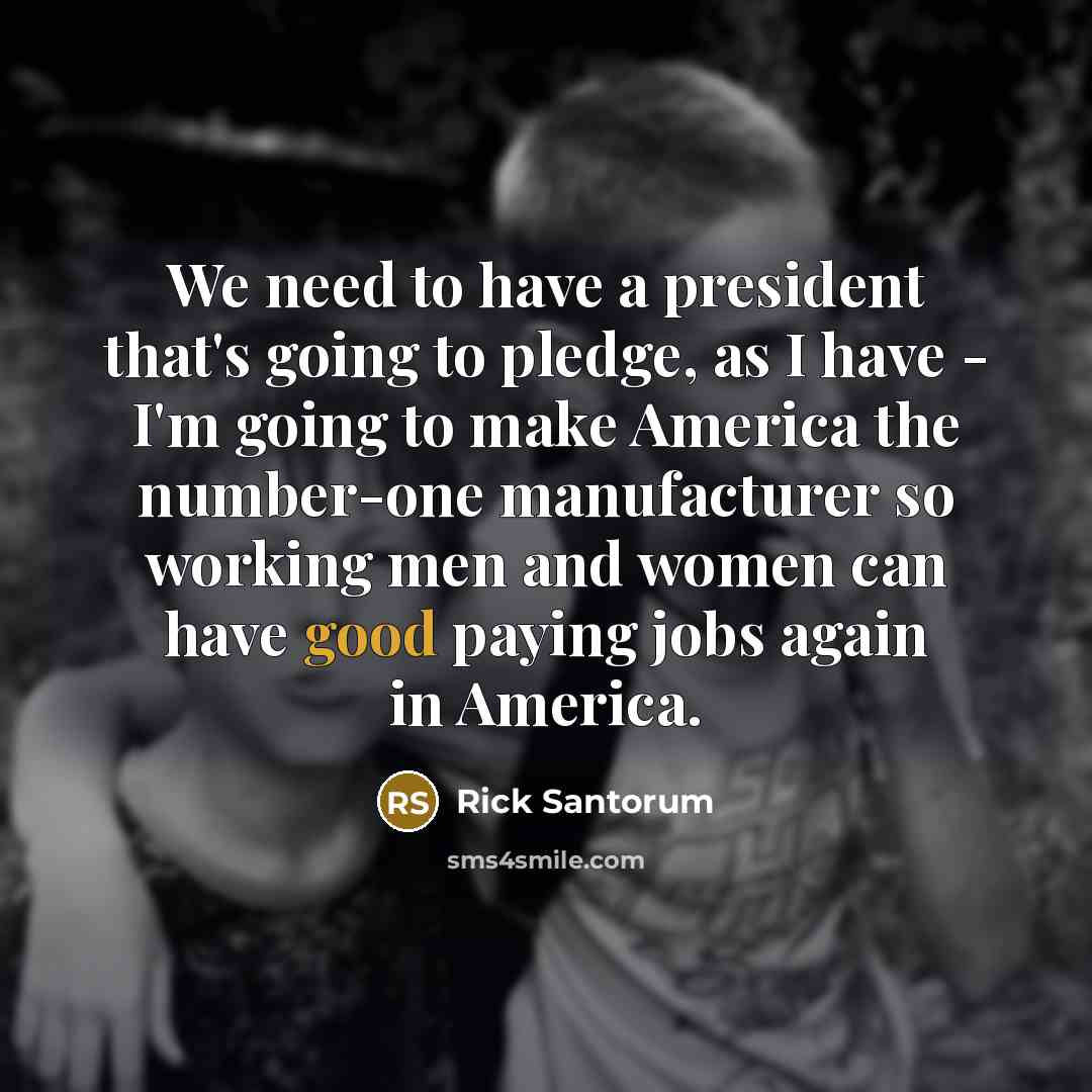 “We need to have a president that's going to pledge,…” quote by Rick Santorum